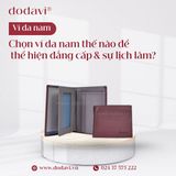 Chọn ví da nam thế nào để thể hiện đẳng cấp & sự lịch lãm?