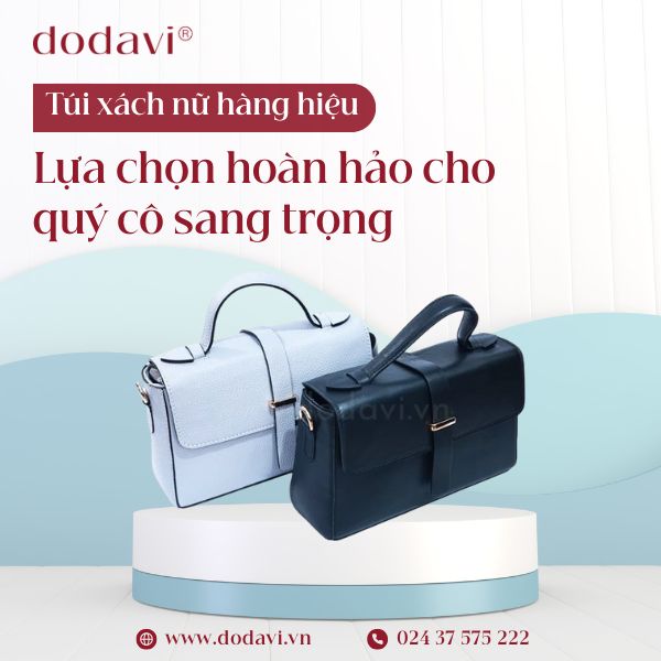 Túi xách nữ hàng hiệu - lựa chọn hoàn hảo cho quý cô sang trọng