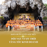 Khóa huấn luyện đặc biệt: “ĐỘI NGŪ VƯỢT TRỘI – TĂNG TỐC KINH DOANH”