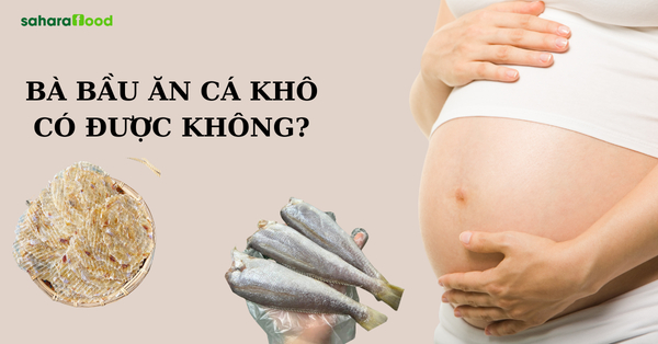 Bà bầu ăn cá khô được không? Cần lưu ý điều gì để tránh ảnh hưởng đến bé
