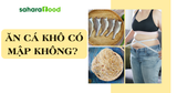 Ăn cá khô có béo không? Cá khô chứa bao nhiêu calo?