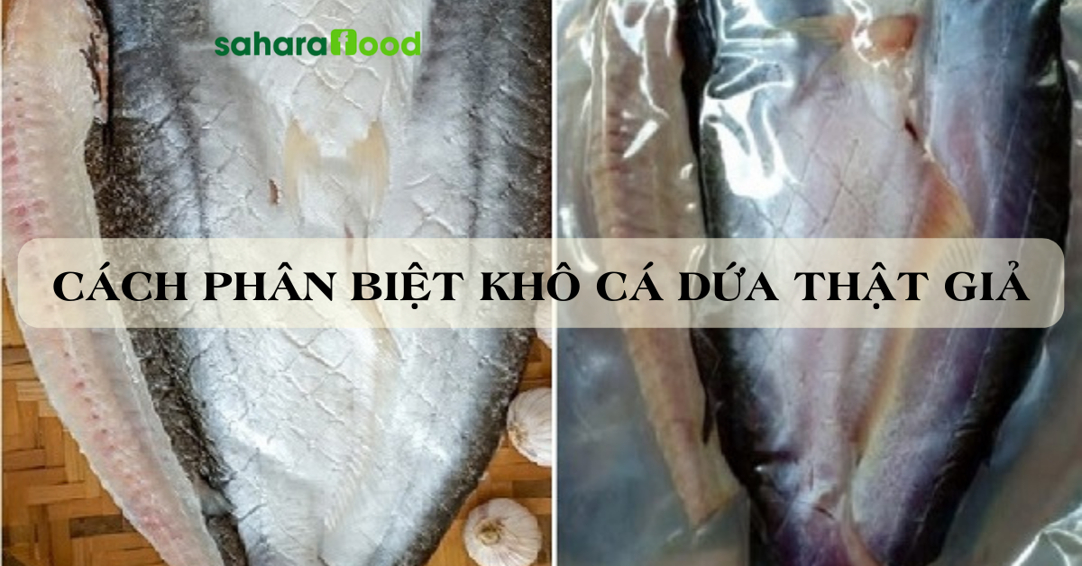 Những dấu hiệu và cách nhận biết khô cá dứa thật giả