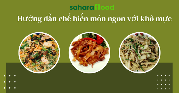 Hướng dẫn chế biến các món ngon với khô mực