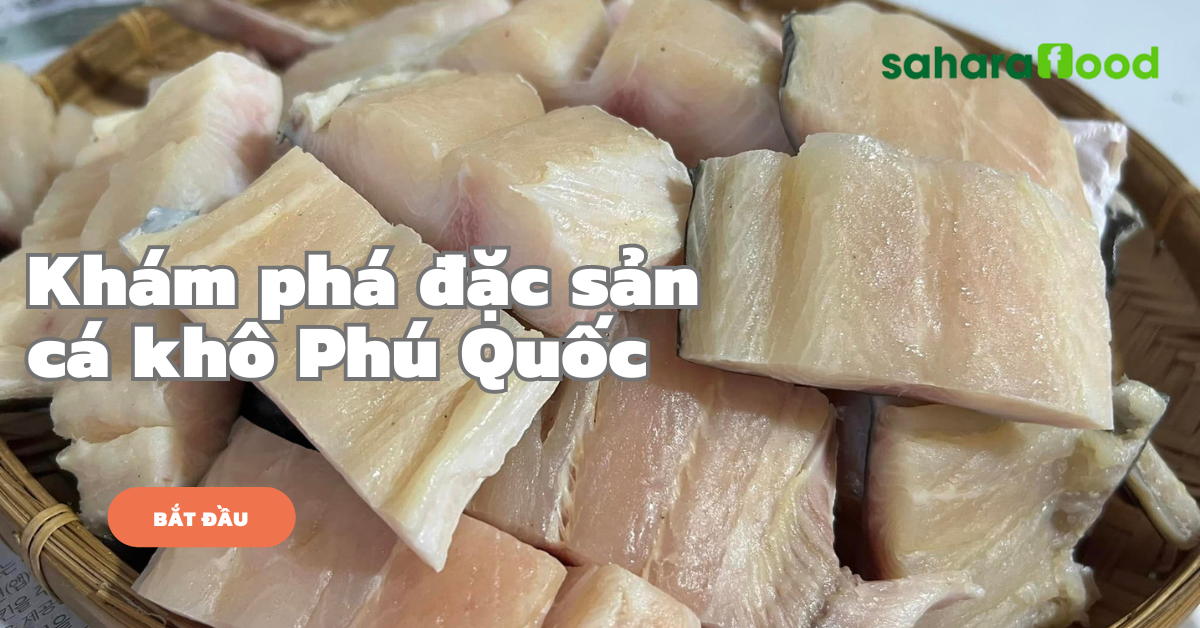 Khám phá đặc sản cá khô Phú Quốc - SaharaFood