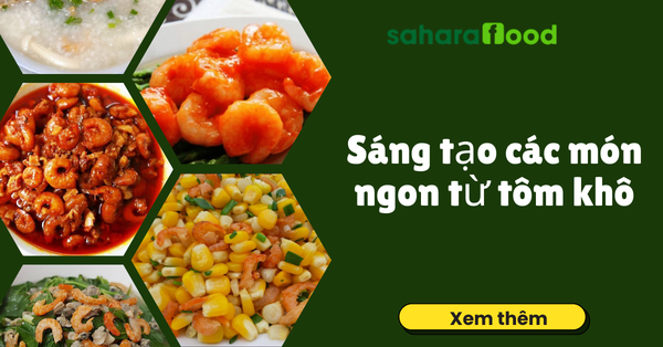 Sáng tạo các món ngon được chế biến từ tôm khô
