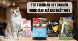 Top 5 Nhãn Hiệu Thức Ăn Hạt Khô Cho Mèo Được Đánh Giá Cao Nhất Tại Việt Nam 2024