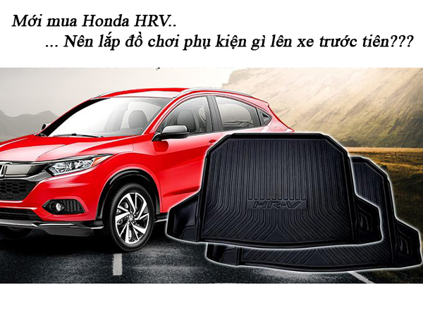 Mới mua Honda HRV, nên lắp đồ chơi phụ kiện gì lên xe trước tiên?