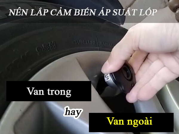 Nên lắp cảm biến áp suất lốp trong hay van ngoài?