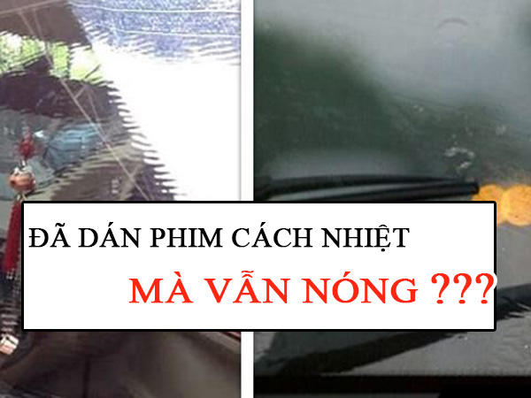 Đã dán phim cách nhiệt ô tô nhưng vẫn thấy nóng? Nguyên nhân & Giải pháp