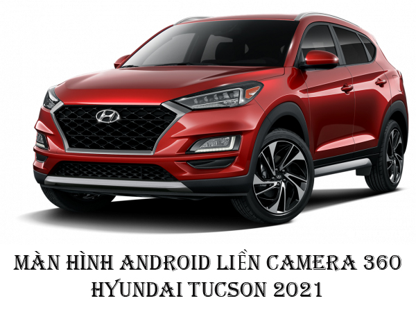 Tư vấn: Màn hình Android liền camera 360 xe Tucson 2021