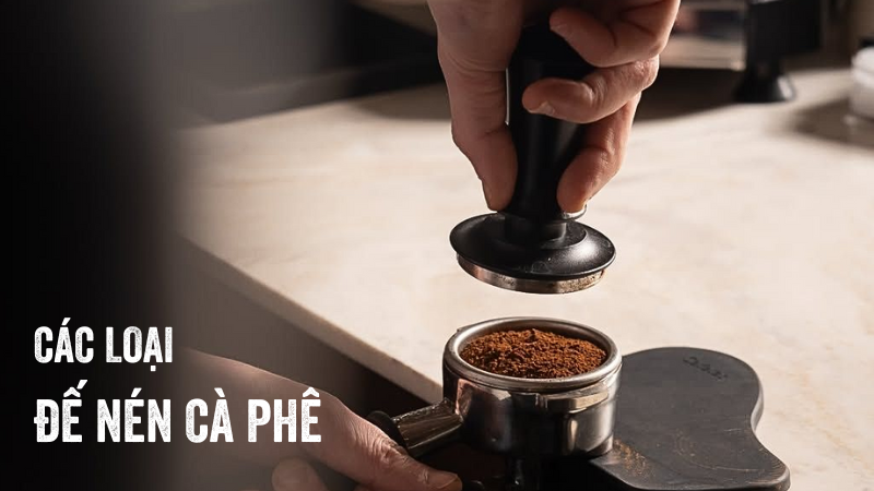 PHÂN BIỆT CÁC LOẠI ĐẾ NÉN CÀ PHÊ (TAMPER)
