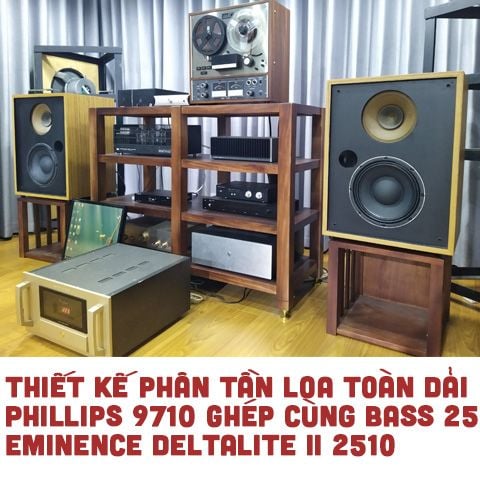 Độ loa toàn dải Phillips 9710 với loa bass 25 Eminence Deltalite 2510