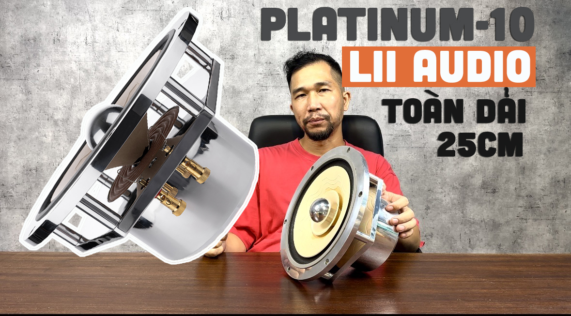 Giới thiệu loa toàn dải 25cm đầu bảng Lii Audio Platinum-10