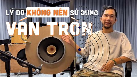 Lý do không nên sử dụng ván tròn, ván hình bán nguyệt làm loa ván hở