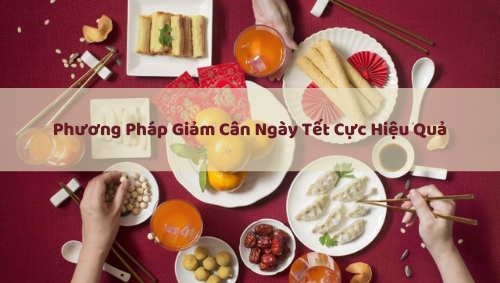 Phương Pháp Giảm Cân Ngày Tết Cực Hiệu Quả