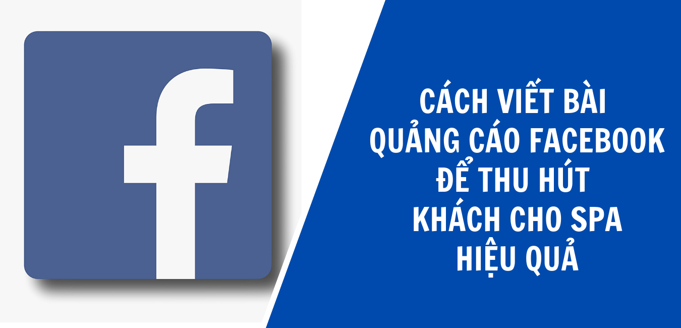 CÁCH VIẾT BÀI QUẢNG CÁO FACEBOOK ĐỂ THU HÚT KHÁCH CHO SPA