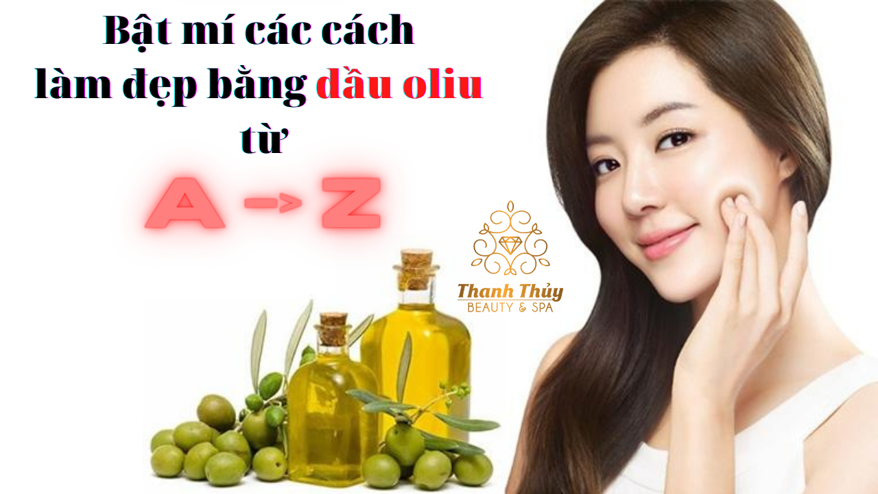 Bật mí các cách làm đẹp bằng dầu oliu từ A đến Z