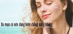 Da mụn có nên dùng kem chống nắng hay không?