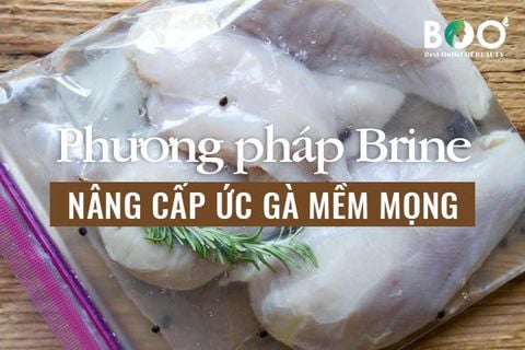 BÍ QUYẾT ĂN ỨC GÀ NGUYÊN TUẦN KHÔNG NGÁN NHỜ PHƯƠNG PHÁP “BRINE”