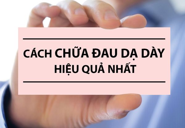 Cách chữa đau dạ dày hiệu quả nhất