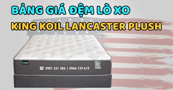 Bảng Giá Đệm Lò Xo King Koil - Everon Lancaster Plush Chính Hãng, Giá Bán Ưu Đãi Tốt Nhất