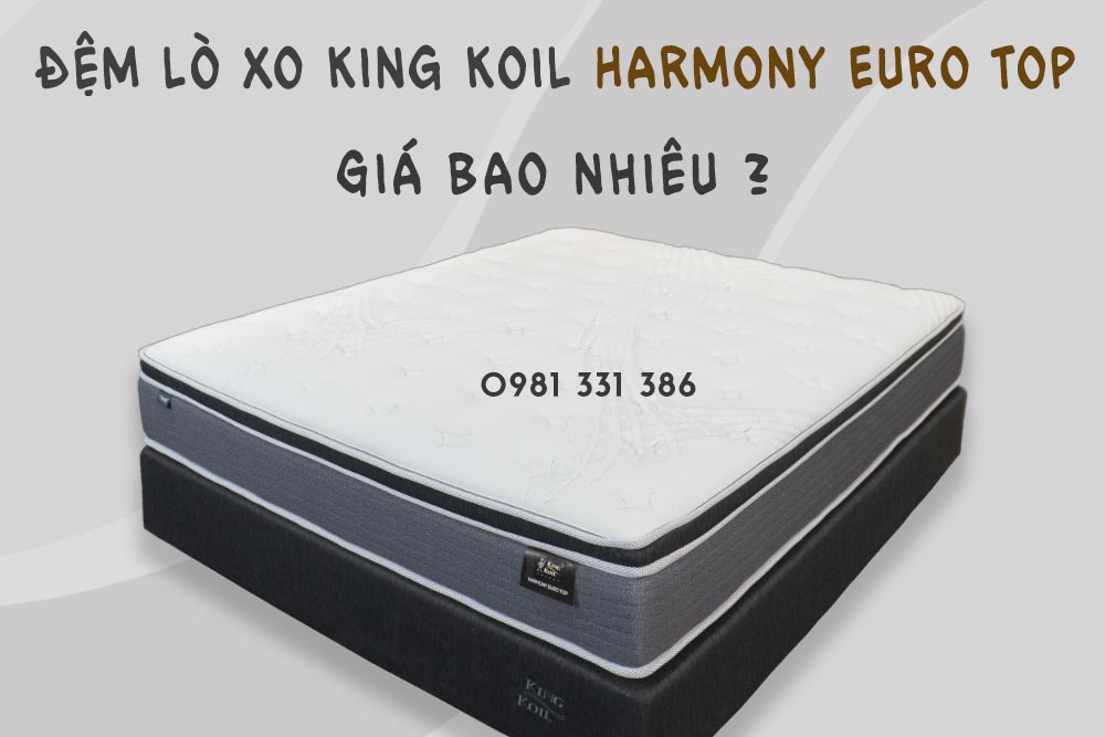 Đệm Lò Xo Everon - King Koil Harmony Euro Top Giá Bao Nhiêu?