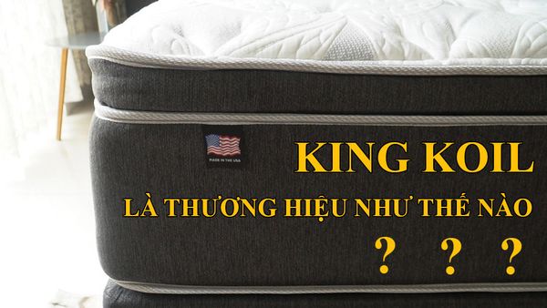 King Koil là thương hiệu như thế nào trong lĩnh vực đệm lò xo cao cấp?