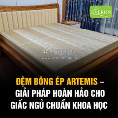 ĐỆM BÔNG ÉP ARTEMIS – GIẢI PHÁP HOÀN HẢO CHO GIẤC NGỦ CHUẨN KHOA HỌC