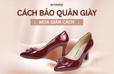 CÁCH BẢO QUẢN GIÀY DÉP MÙA GIÃN CÁCH