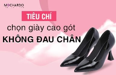 NHỮNG TIÊU CHÍ CHỌN GIÀY CAO GÓT KHÔNG ĐAU CHÂN