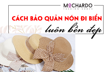 CÁCH BẢO QUẢN NÓN ĐI BIỂN ĐỂ LUÔN BỀN ĐẸP