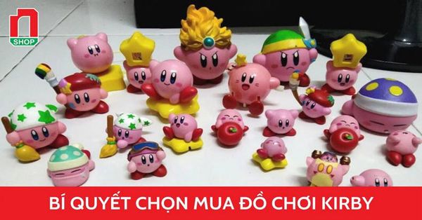 Mách bạn bí quyết chọn mua đồ chơi Kirby phù hợp với sở thích