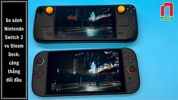 So sánh Nintendo Switch 2 vs Steam Deck: căng thẳng đối đầu, nhưng vẫn có nhóm đối tượng riêng