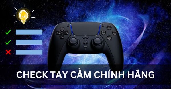 Cách kiểm tra tay cầm PS5 chính hãng tránh mua lầm hàng dựng kém chất lượng