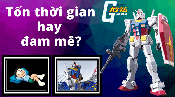 Lắp ráp Gundam phải chăng là thú vui chỉ dành cho người nhàn nhã ...