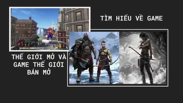 Tìm hiểu về game thế giới mở và game thế giới bán mở (open world vs semi open world)