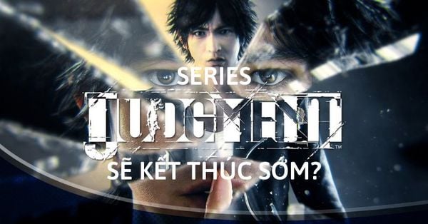 Series game Judgment có thể kết thúc sớm do mâu thuẫn