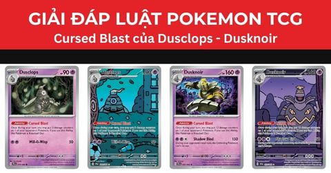 Giải đáp luật Pokemon TCG: Cursed Blast của Dusclops - Dusknoir