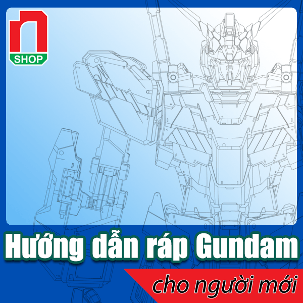 Hướng dẫn lắp ráp Gundam cơ bản cho người mới chơi – nShop - Game & Hobby