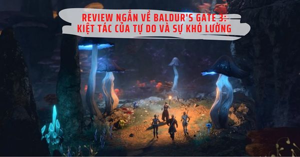 Review ngắn về Baldur's Gate 3: kiệt tác của tự do và sự khó lường