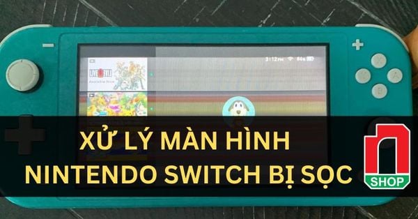 Màn hình Nintendo Switch bị sọc phải làm sao? Tư vấn kỹ thuật cùng nShop