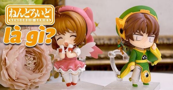 Nendoroid là gì? Sao nhiều người mê đến thế!