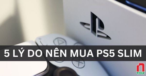 5 lý do nên mua máy PS5 Slim tại nShop - Hệ thống Game Hobby