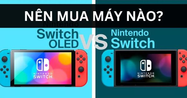 Nên mua Nintendo Switch v2 hay Oled