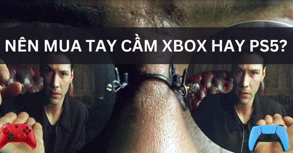 Nên mua tay cầm Xbox hay PS5? Lựa chọn nào hợp lý nhất cho game thủ PC