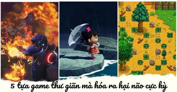 Có 5 tựa game sau đây, thư giãn mà hóa ra hại não cực kỳ