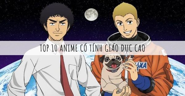 TOP 10 ANIME CÓ TÍNH GIÁO DỤC CAO, VỪA XEM VỪA HỌC CÒN GÌ BẰNG