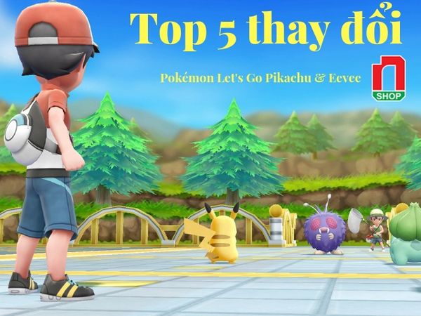 Pokemon trên Nintendo Switch và Top 5 thay đổi 