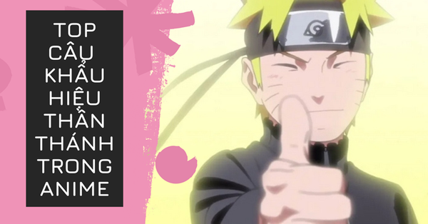 Anime có những câu khẩu hiệu thần thánh chỉ cần nghe đã biết ai sắp xuất hiện