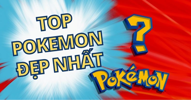 Top Pokemon đẹp nhất từ trước đến nay được fan bình chọn